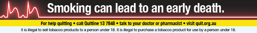 Health warning. Smoking can lead to an early death. For help quitting: call Quitline 13 7848, talk to your doctor or pharmacist, visit quit.org.au. It is illegal to sell tobacco products to a person under 18. It is illegal to purchase a tobacco product for use by a person under 18.